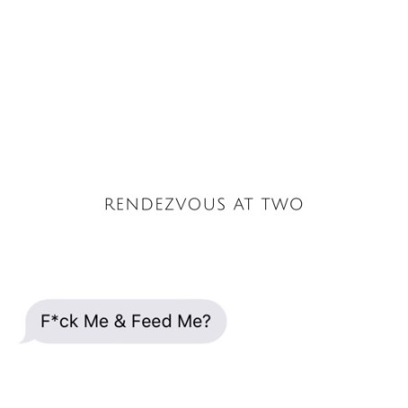 fuck-me-and-feed-me-rendezvous-at-two
